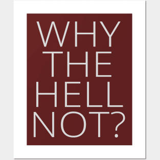 Why the Hell Not? Posters and Art